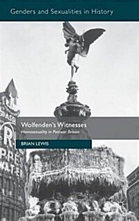 Wolfendens Witnesses : Homosexuality in Postwar Britain (Hardcover)