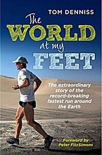 The World at My Feet: The Extraordinary Story of the Record-Breaking Fastest Run Around the Earth (Paperback)
