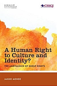 A Human Right to Culture and Identity : The Ambivalence of Group Rights (Paperback)