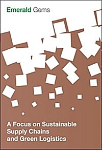 A Focus on Sustainable Supply Chains and Green Logistics (Paperback)