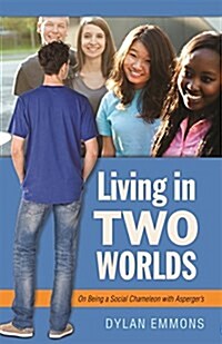 Living in Two Worlds : On Being a Social Chameleon with Aspergers (Paperback)