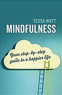 Mindfulness : Your Step-by-Step Guide to a Happier Life (Paperback)