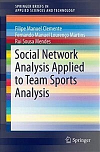 Social Network Analysis Applied to Team Sports Analysis (Paperback)