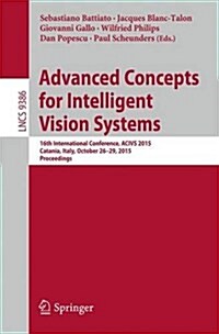 Advanced Concepts for Intelligent Vision Systems: 16th International Conference, Acivs 2015, Catania, Italy, October 26-29, 2015. Proceedings (Paperback, 2015)