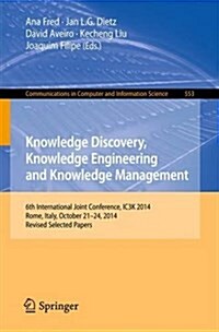 Knowledge Discovery, Knowledge Engineering and Knowledge Management: 6th International Joint Conference, Ic3k 2014, Rome, Italy, October 21-24, 2014, (Paperback, 2015)