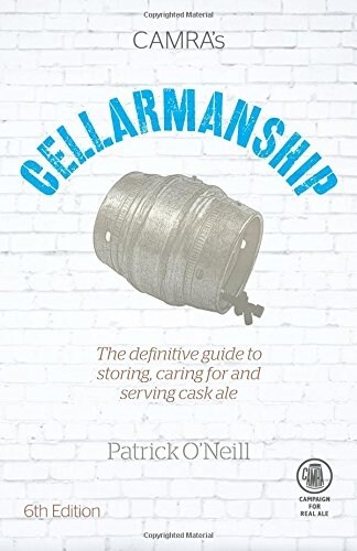 Cellarmanship : The Definitive Guide to Storing, Caring for and Serving Cask Ale (Paperback, 6 Revised edition)