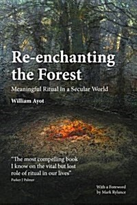 Re-Enchanting the Forest : Meaningful Ritual in a Secular World (Paperback)