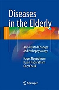 Diseases in the Elderly: Age-Related Changes and Pathophysiology (Paperback, 2016)