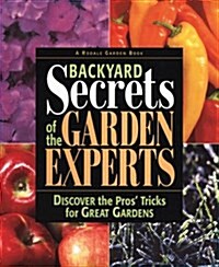 Backyard Secrets of the Garden Experts: Discover the Pros Tricks for Great Gardens (Hardcover)