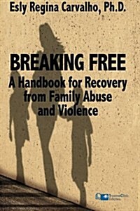 Breaking Free: A Handbook for Recovery from Family Abuse and Violence (Paperback)