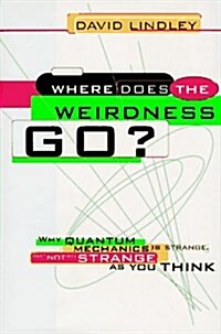 Where Does The Weirdness Go?: Why Quantum Mechanics Is Strange, But Not As Strange As You Think (Hardcover)