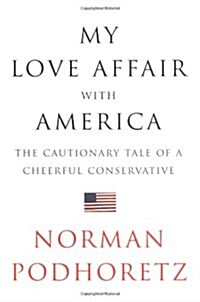 My Love Affair with America: The Cautionary Tale of a Cheerful Conservative (Hardcover)