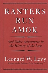 Ranters Run Amok: And Other Adventures in the History of the Law (Hardcover, First Edition)