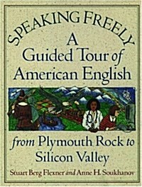 Speaking Freely: A Guided Tour of American English from Plymouth Rock to Silicon Valley (Hardcover, 1st)