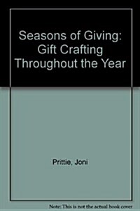 Seasons of Giving: Gift Crafting Throughout the Year (Paperback)