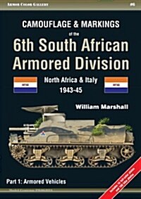 Camouflage & Markings of the 6th South African Armored Division: North Africa & Italy 1943-45: Part 1: Armored Vehicles (Paperback)
