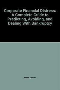 Corporate financial distress : a complete guide to predicting, avoiding, and dealing with bankruptcy