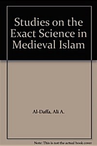 Studies in the Exact Sciences in Medieval Islam (Hardcover)
