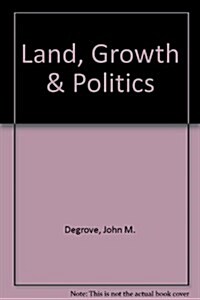 Land, Growth & Politics (Hardcover)