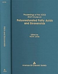 Proceedings of the Aocs Short Course on Polyunsaturated Fatty Acids and Eicosanoids (Hardcover)