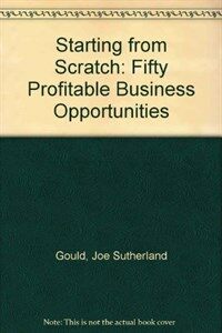 Starting from scratch : 50 profitable business opportunities