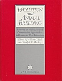 Evolution and Animal Breeding: Reviews on Molecular and Quantitative Approaches in Honour of Alan Robertson (Hardcover)