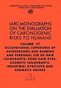 Occupational Exposures of Hairdressers and Barbers & Personal Use of Hair Colourants: Some Hair Dyes, Cosmetic Colourants, Industrial Dyestuffs and AR (Paperback)