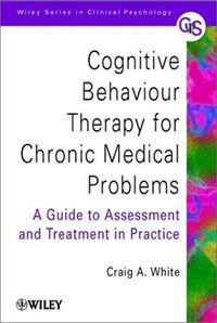 Cognitive behaviour therapy for chronic medical problems : a guide to assessment and treatment in practice