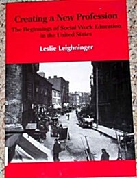 Creating a New Profession: The Beginnings of Social Work Education in the United States (Hardcover)