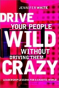 Drive Your People Wild Without Driving Them Crazy (Hardcover)