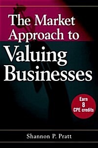 The Market Approach to Valuing Businesses (Hardcover)