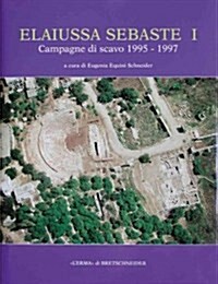 Elaiussa Sebaste I: Primo Rapporto Sulle Campagne Di Scavo 1995-1997 (Hardcover)