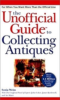The Unofficial Guide to Collecting Antiques (Hardcover)