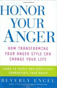 Honor your anger : how transforming your anger style can change your life