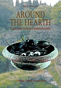 Around the Hearth: Caeretan Cylinder-Stamped Braziers (Hardcover)
