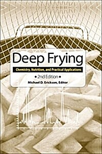 Deep Frying: Chemistry, Nutrition, and Practical Applications (Hardcover, 2, Revised)