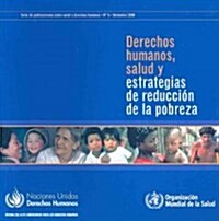 Derechos Humanos, Salud Y Estrategias de Reducci? de la Pobreza: Serie de Publicaciones Sobre Salud Y Derechos Humanos (Paperback, Spanish)