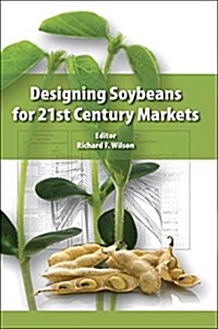 Designing Soybeans for the 21st Century Markets (Hardcover)