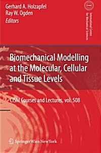 Biomechanical Modelling at the Molecular, Cellular and Tissue Levels (Paperback)