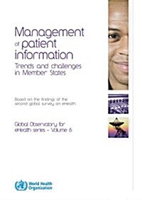 Management of Patient Information: Trends and Challenges in Member States: Based on the Findings of the Second Global Survey on E-Health (Paperback)