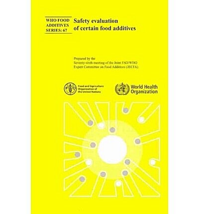 Safety Evaluation of Certain Food Additives: Seventy-Sixth Meeting of the Joint Fao/Who Expert Committee on Food Additives (Paperback)