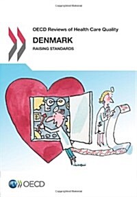 OECD Reviews of Health Care Quality: Denmark 2013 Raising Standards (Paperback)