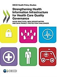 Strengthening Health Information Infrastructure for Health Care Quality Governance Good Practices, New Opportunities and Data Privacy Protection Chall (Paperback)