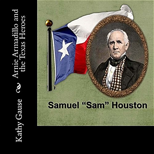 Arnie Armadillo and the Texas Heroes - Samuel Sam Houston (Paperback)