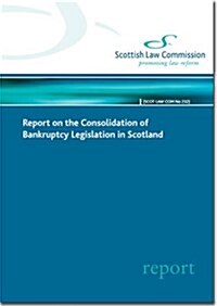 Report on the Consolidation of Bankruptcy Legislation in Scotland: Scottish Law Commission Report #232 (Paperback)