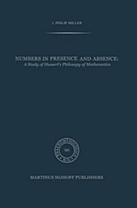 Numbers in Presence and Absence: A Study of Husserls Philosophy of Mathematics (Paperback, Softcover Repri)