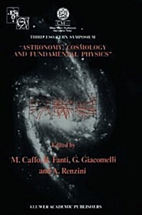 Astronomy, Cosmology and Fundamental Physics: Proceedings of the Third Eso-Cern Symposium, Held in Bologna, Palazzo Re Enzo, May 16-20, 1988 (Paperback, Softcover Repri)