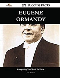 Eugene Ormandy 160 Success Facts - Everything You Need to Know about Eugene Ormandy (Paperback)