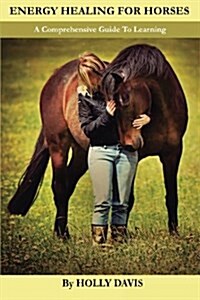 Energy Healing for Horses: A Comprehensive Guide to Learning (Paperback)