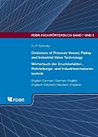 Dictionary of Pressure Vessel, Piping and Industrial Valve Technology: English-German/German-English (Hardcover)